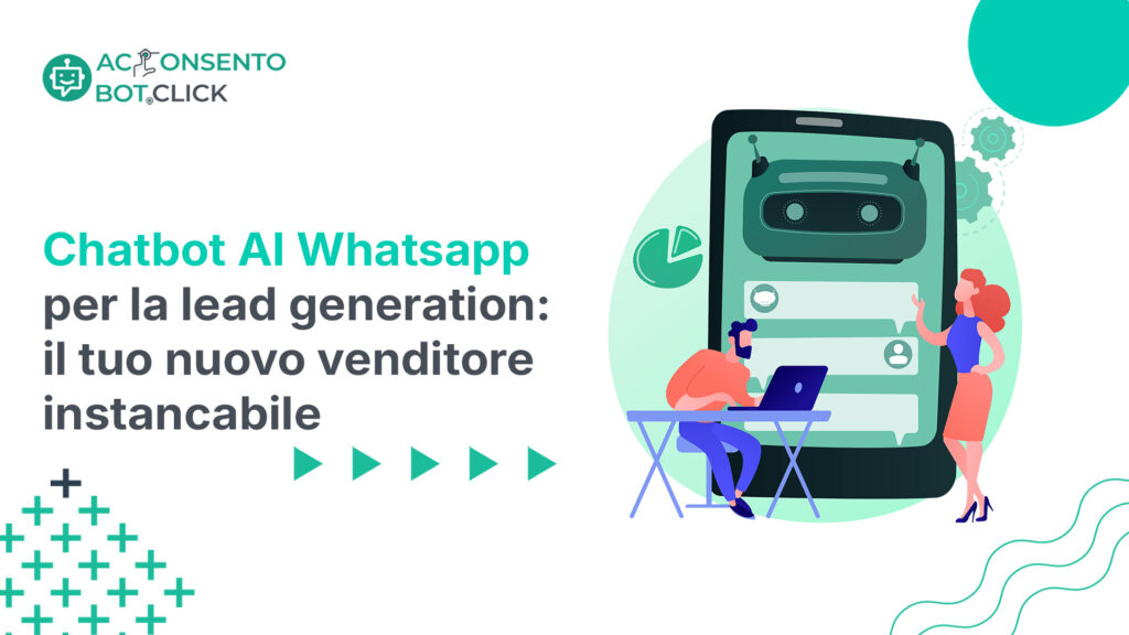 Chatbot AI Whatsapp per la lead generation: il tuo nuovo venditore instancabile