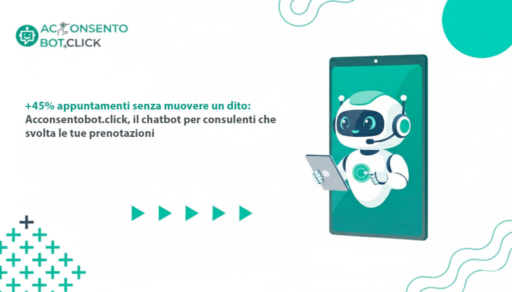 +45% appuntamenti senza muovere un dito: Acconsentobot.click, il chatbot per consulenti che svolta le tue prenotazioni