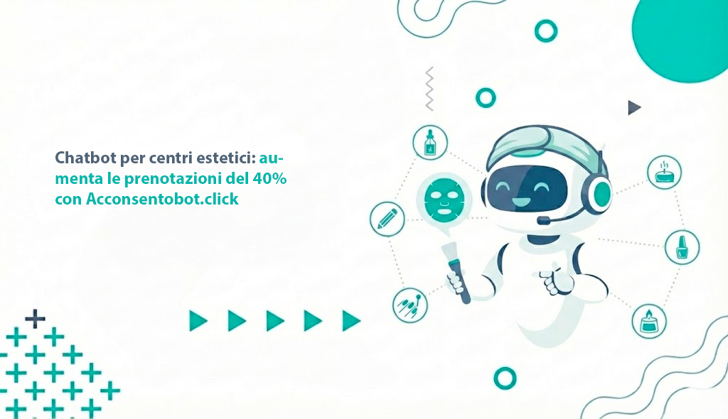Al momento stai visualizzando Chatbot per centri estetici: aumenta le prenotazioni del 40% con Acconsentobot.click
