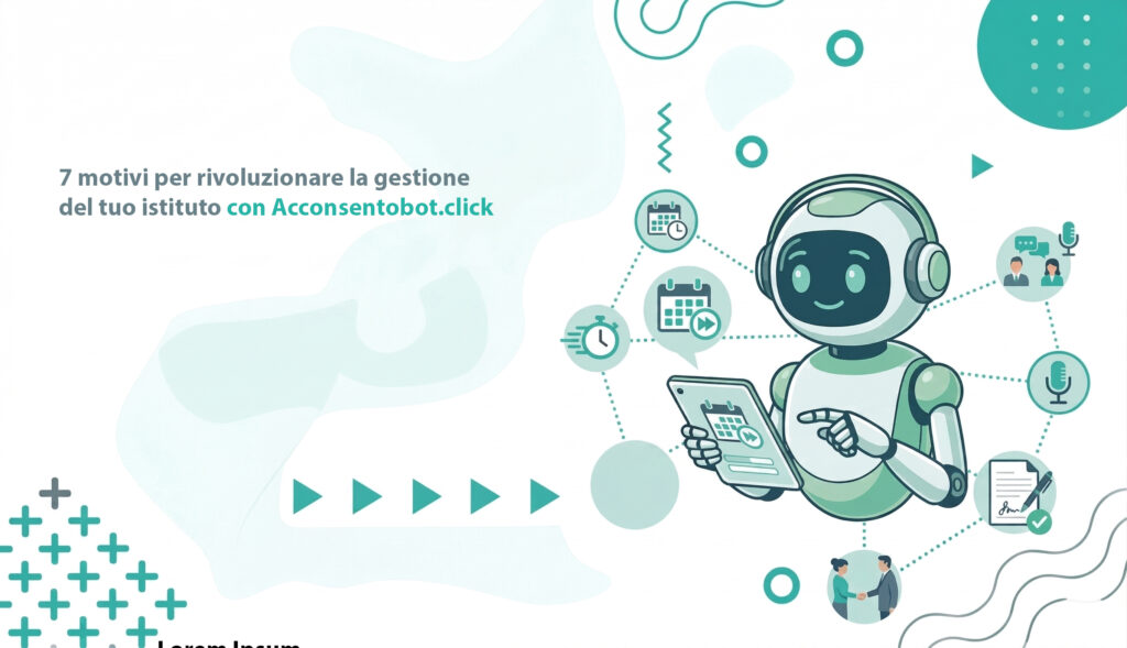 7 motivi per rivoluzionare la gestione del tuo istituto con Acconsentobot.click
