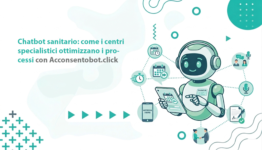 Al momento stai visualizzando Chatbot sanitario: come i centri specialistici ottimizzano i processi con Acconsentobot.click