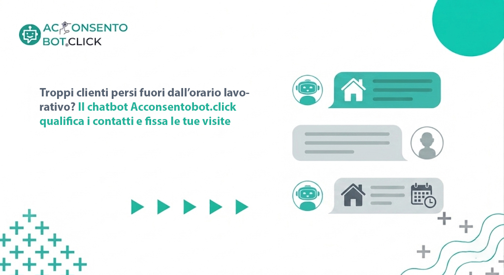 Al momento stai visualizzando Troppi clienti persi fuori dall’orario lavorativo? Il chatbot Acconsentobot.click qualifica i contatti e fissa le tue visite