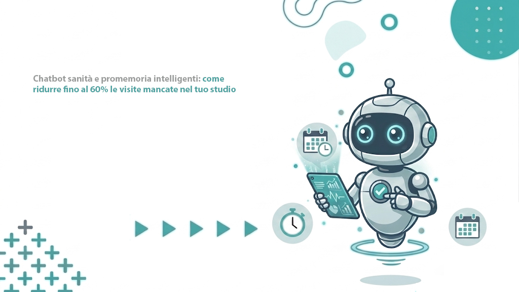 Al momento stai visualizzando Chatbot sanità e promemoria intelligenti: come ridurre fino al 60% le visite mancate nel tuo studio