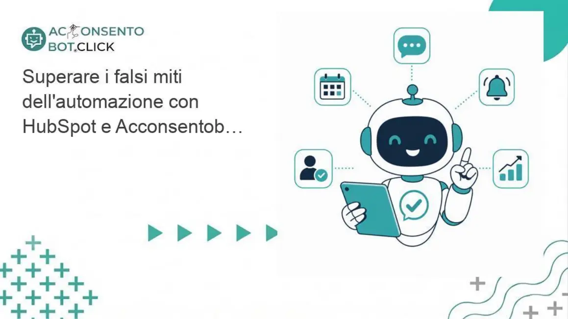 Al momento stai visualizzando Superare i falsi miti dell’automazione con HubSpot e Acconsentobot